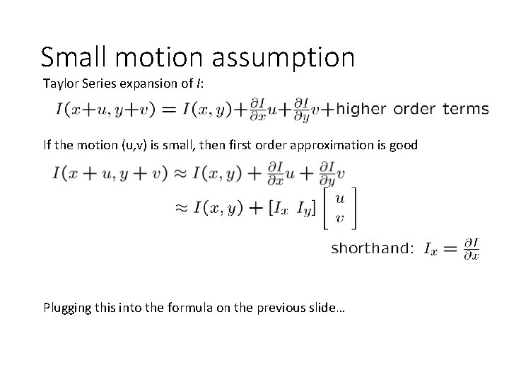 Small motion assumption Taylor Series expansion of I: If the motion (u, v) is