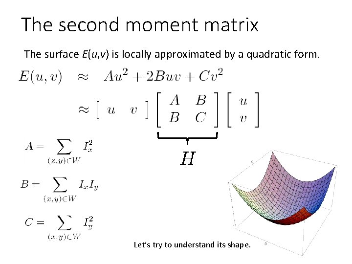 The second moment matrix The surface E(u, v) is locally approximated by a quadratic