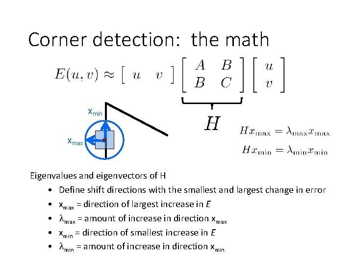 Corner detection: the math xmin xmax Eigenvalues and eigenvectors of H • Define shift