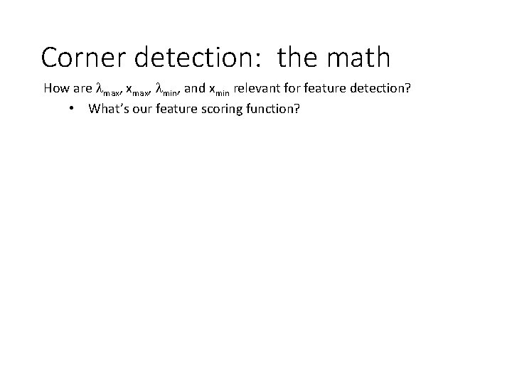 Corner detection: the math How are max, xmax, min, and xmin relevant for feature