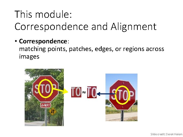 This module: Correspondence and Alignment • Correspondence: matching points, patches, edges, or regions across