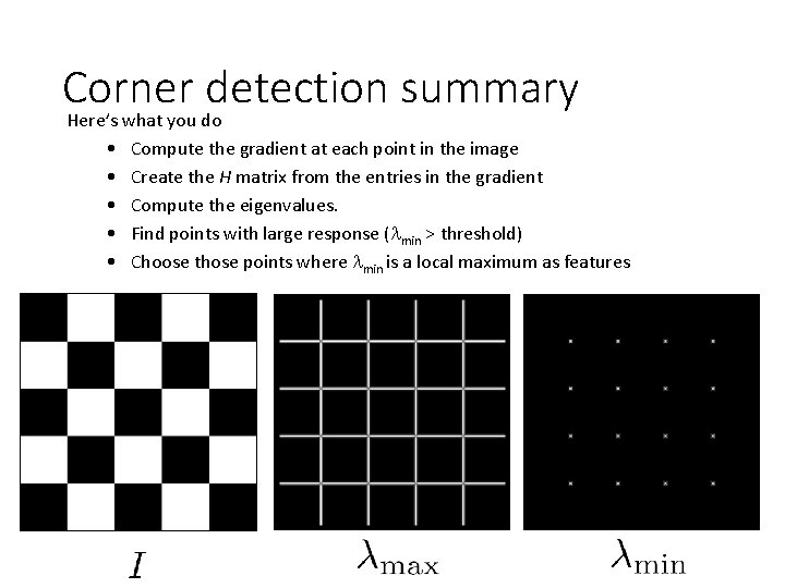 Corner detection summary Here’s what you do • Compute the gradient at each point