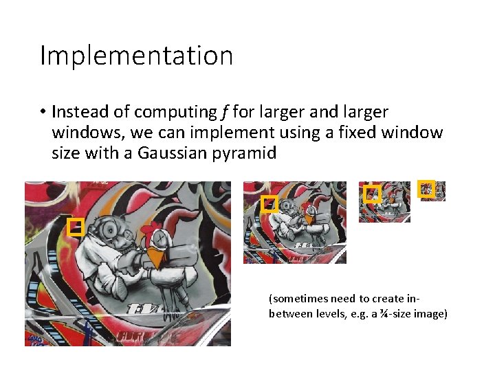 Implementation • Instead of computing f for larger and larger windows, we can implement