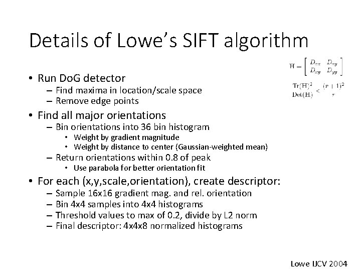 Details of Lowe’s SIFT algorithm • Run Do. G detector – Find maxima in
