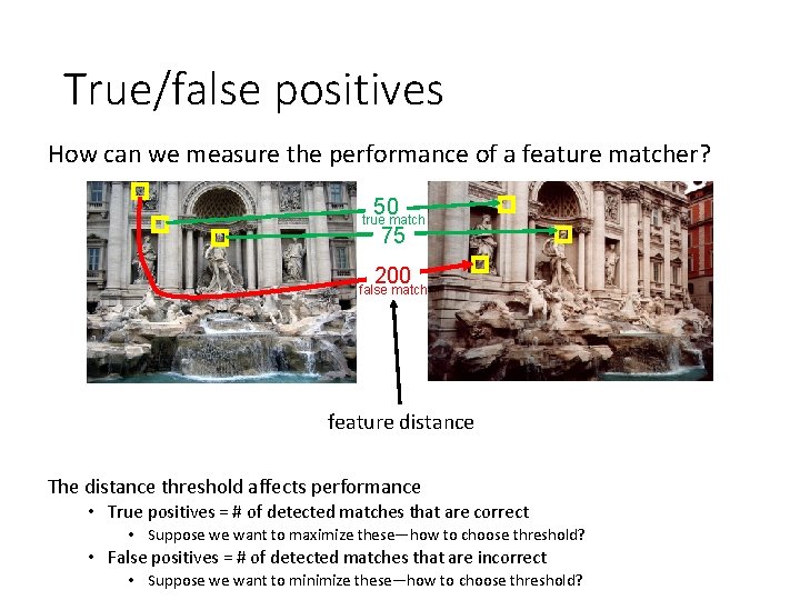 True/false positives How can we measure the performance of a feature matcher? 50 75
