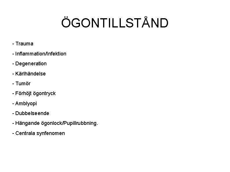 ÖGONTILLSTÅND - Trauma - Inflammation/Infektion - Degeneration - Kärlhändelse - Tumör - Förhöjt ögontryck