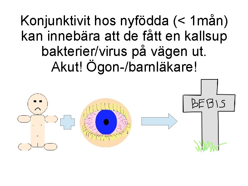 Konjunktivit hos nyfödda (< 1 mån) kan innebära att de fått en kallsup bakterier/virus