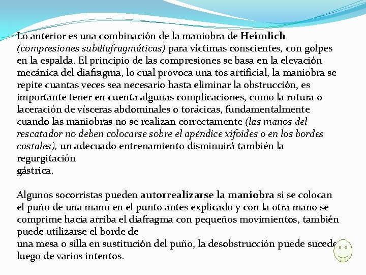Lo anterior es una combinación de la maniobra de Heimlich (compresiones subdiafragmáticas) para víctimas