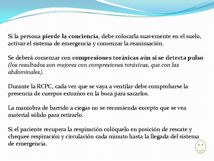 Si la persona pierde la conciencia, debe colocarla suavemente en el suelo, activar el