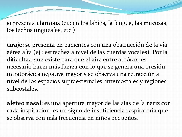 si presenta cianosis (ej. : en los labios, la lengua, las mucosas, los lechos