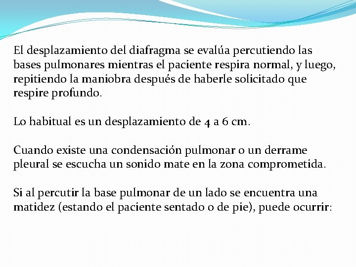 El desplazamiento del diafragma se evalúa percutiendo las bases pulmonares mientras el paciente respira