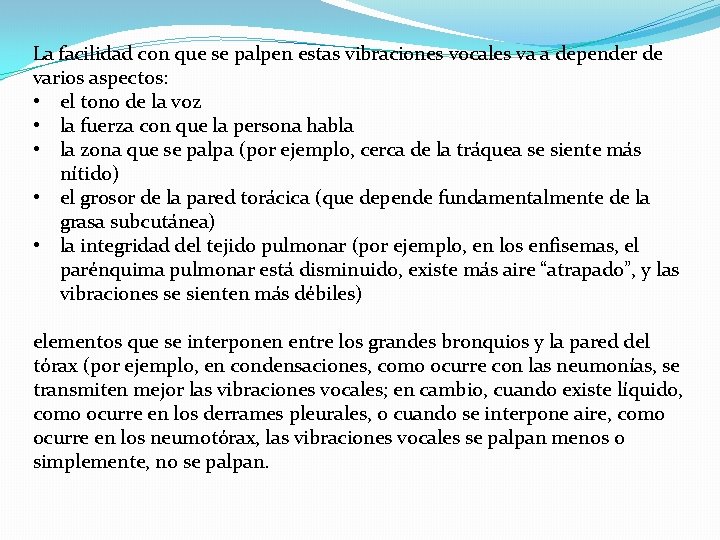 La facilidad con que se palpen estas vibraciones vocales va a depender de varios