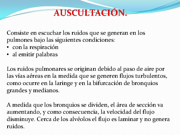 AUSCULTACIÓN. Consiste en escuchar los ruidos que se generan en los pulmones bajo las
