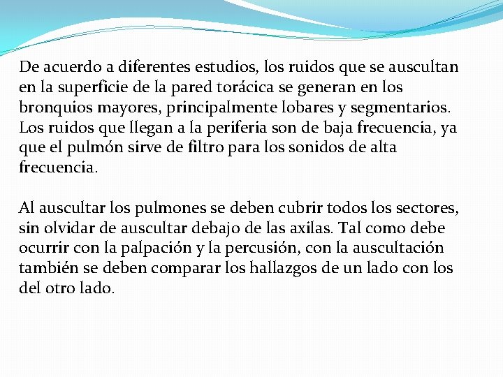 De acuerdo a diferentes estudios, los ruidos que se auscultan en la superficie de