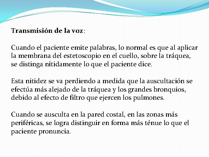 Transmisión de la voz: Cuando el paciente emite palabras, lo normal es que al