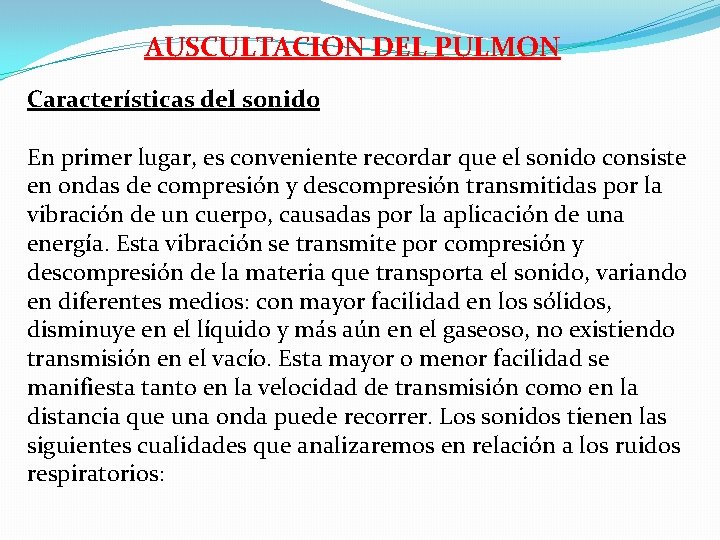 AUSCULTACION DEL PULMON Características del sonido En primer lugar, es conveniente recordar que el