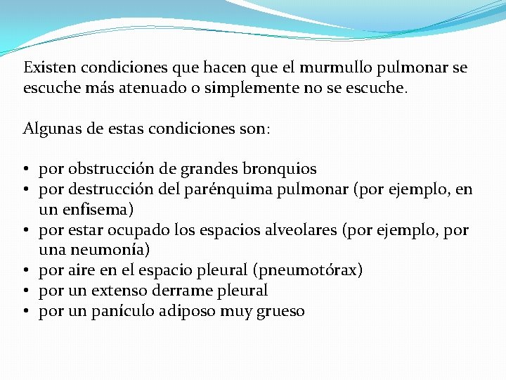 Existen condiciones que hacen que el murmullo pulmonar se escuche más atenuado o simplemente