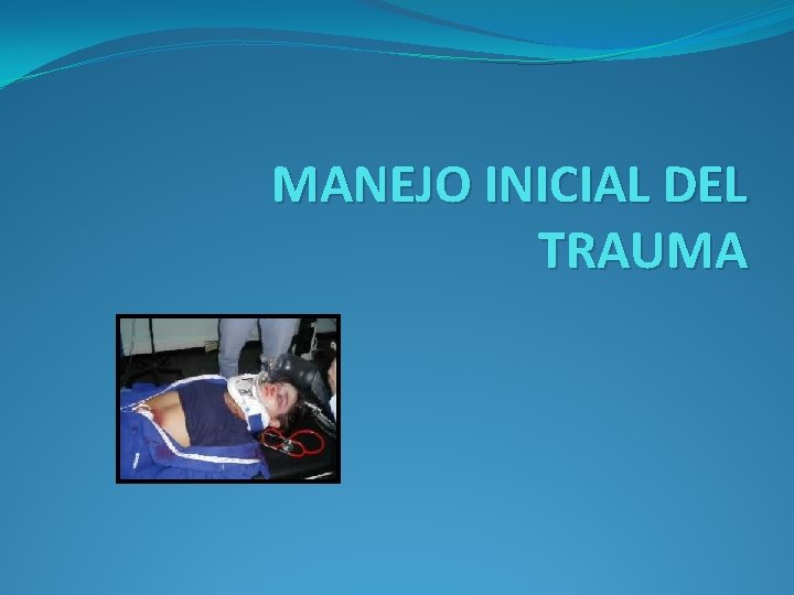 MANEJO INICIAL DEL TRAUMA 