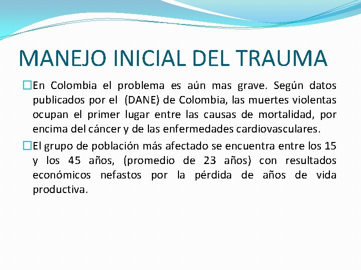 MANEJO INICIAL DEL TRAUMA �En Colombia el problema es aún mas grave. Según datos