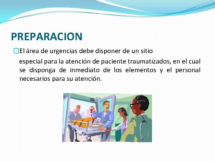 PREPARACION �El área de urgencias debe disponer de un sitio especial para la atención