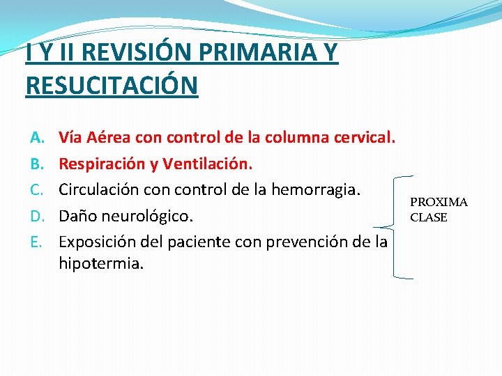 I Y II REVISIÓN PRIMARIA Y RESUCITACIÓN A. B. C. D. E. Vía Aérea