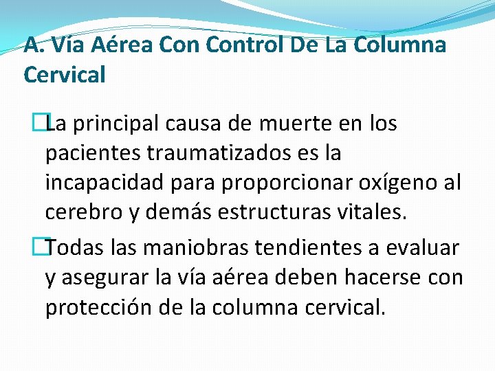 A. Vía Aérea Control De La Columna Cervical �La principal causa de muerte en