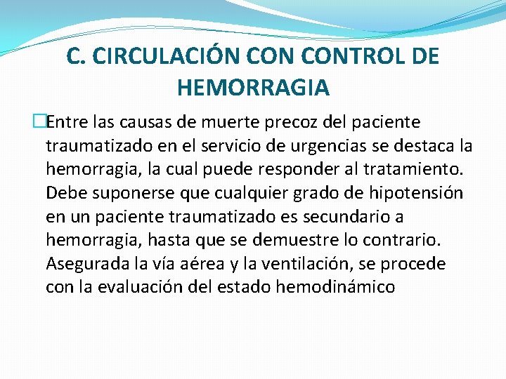 C. CIRCULACIÓN CONTROL DE HEMORRAGIA �Entre las causas de muerte precoz del paciente traumatizado