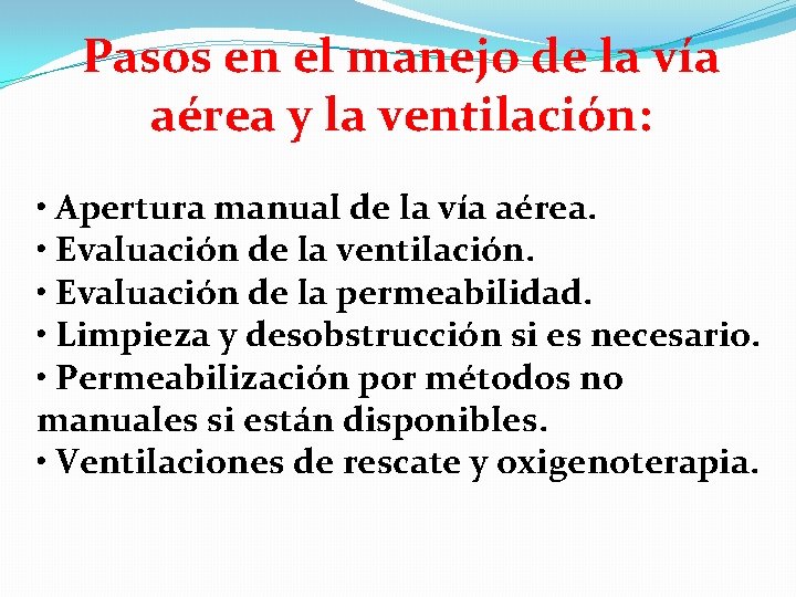 Pasos en el manejo de la vía aérea y la ventilación: • Apertura manual