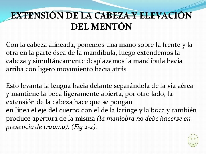 EXTENSIÓN DE LA CABEZA Y ELEVACIÓN DEL MENTÓN Con la cabeza alineada, ponemos una