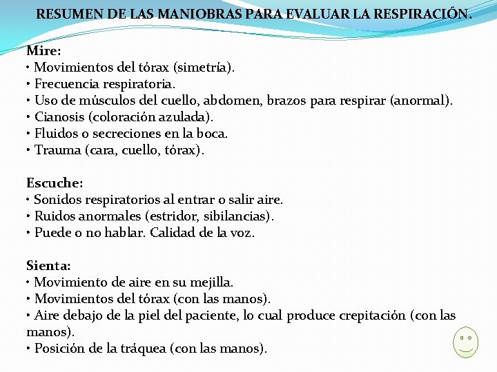 RESUMEN DE LAS MANIOBRAS PARA EVALUAR LA RESPIRACIÓN. Mire: • Movimientos del tórax (simetría).