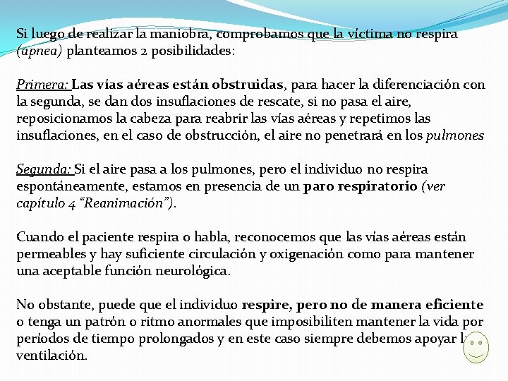 Si luego de realizar la maniobra, comprobamos que la víctima no respira (apnea) planteamos