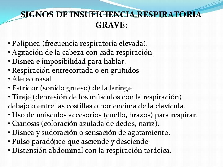 SIGNOS DE INSUFICIENCIA RESPIRATORIA GRAVE: • Polipnea (frecuencia respiratoria elevada). • Agitación de la
