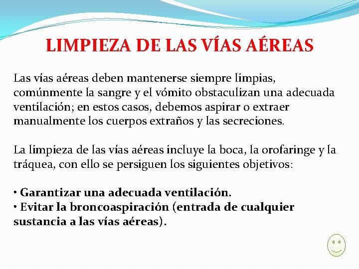 LIMPIEZA DE LAS VÍAS AÉREAS Las vías aéreas deben mantenerse siempre limpias, comúnmente la