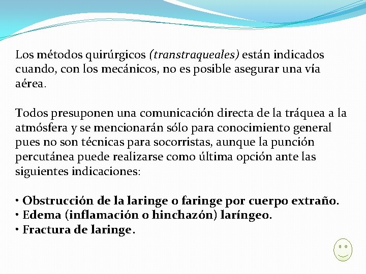 Los métodos quirúrgicos (transtraqueales) están indicados cuando, con los mecánicos, no es posible asegurar