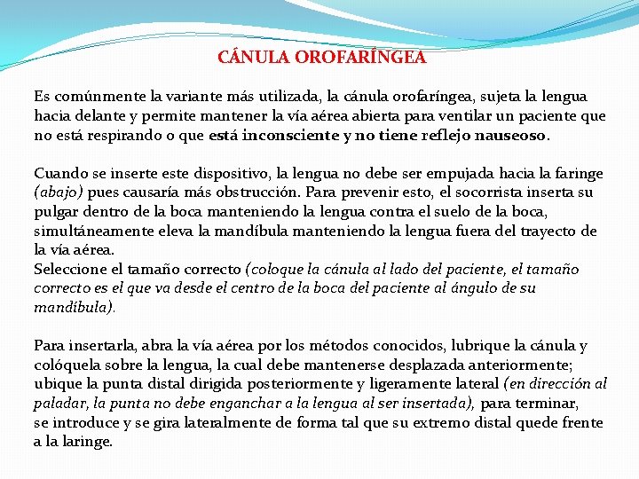 CÁNULA OROFARÍNGEA Es comúnmente la variante más utilizada, la cánula orofaríngea, sujeta la lengua