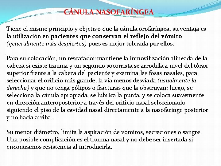 CÁNULA NASOFARÍNGEA Tiene el mismo principio y objetivo que la cánula orofaríngea, su ventaja