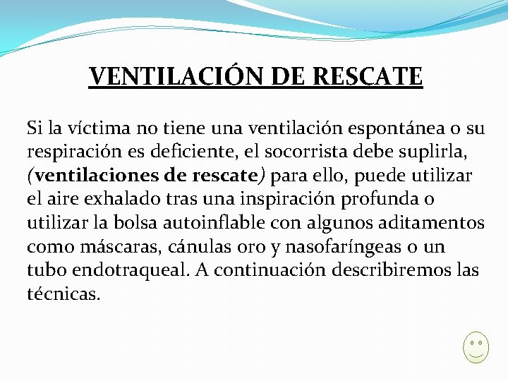 VENTILACIÓN DE RESCATE Si la víctima no tiene una ventilación espontánea o su respiración