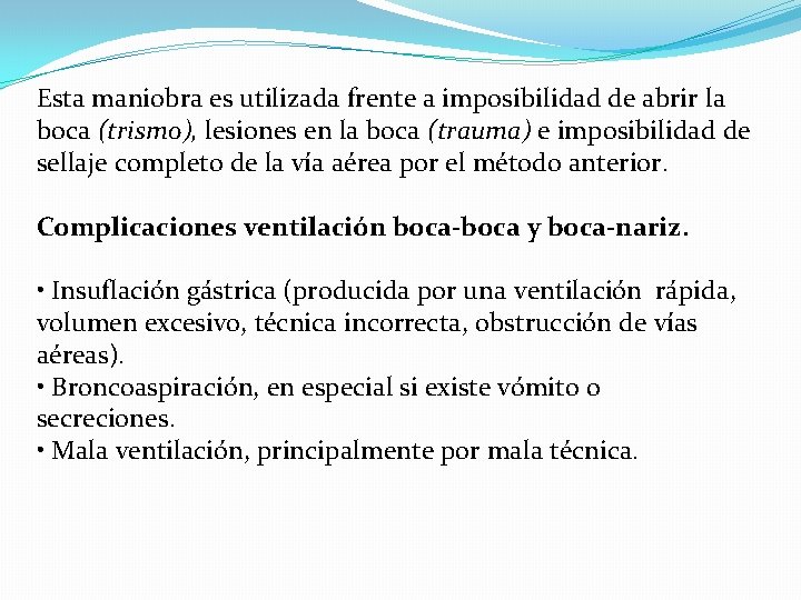 Esta maniobra es utilizada frente a imposibilidad de abrir la boca (trismo), lesiones en
