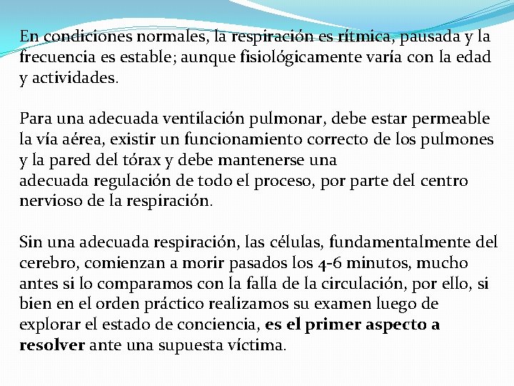 En condiciones normales, la respiración es rítmica, pausada y la frecuencia es estable; aunque