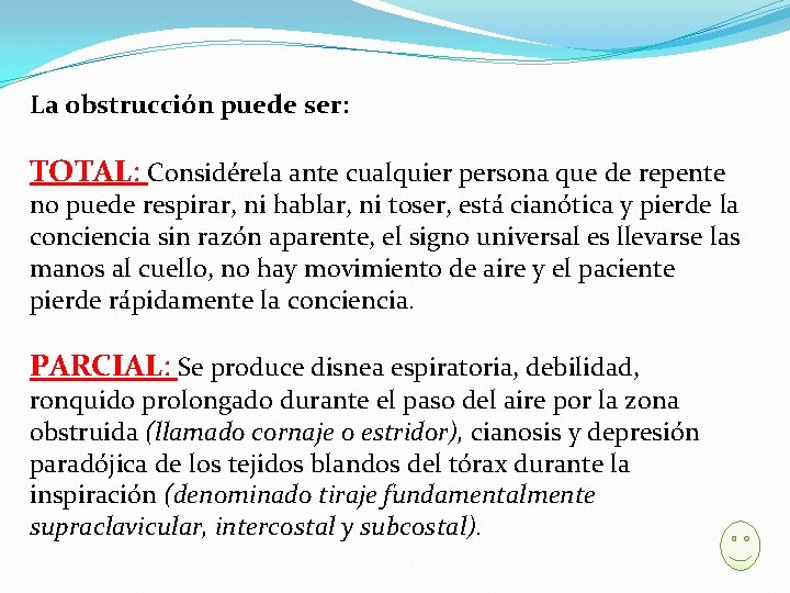 La obstrucción puede ser: TOTAL: Considérela ante cualquier persona que de repente no puede