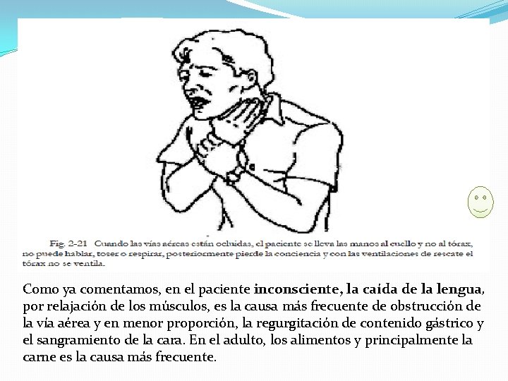 Como ya comentamos, en el paciente inconsciente, la caída de la lengua, por relajación