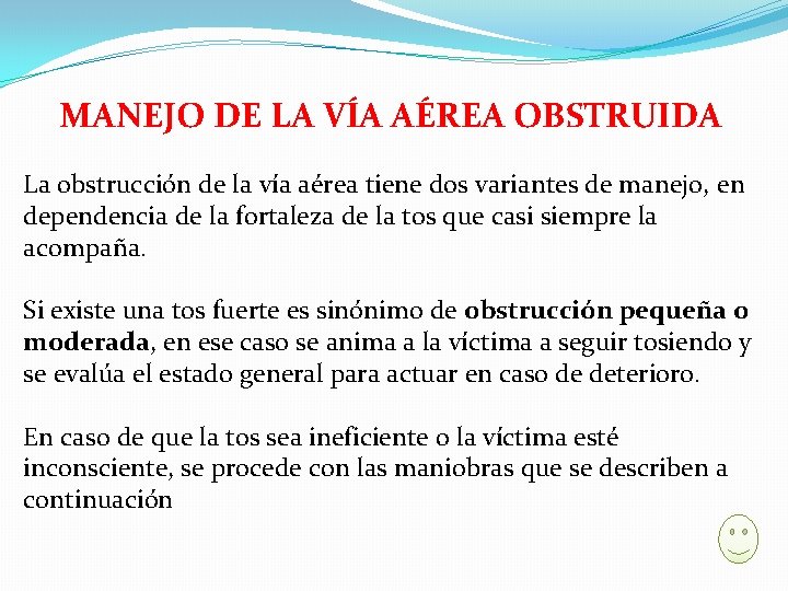 MANEJO DE LA VÍA AÉREA OBSTRUIDA La obstrucción de la vía aérea tiene dos