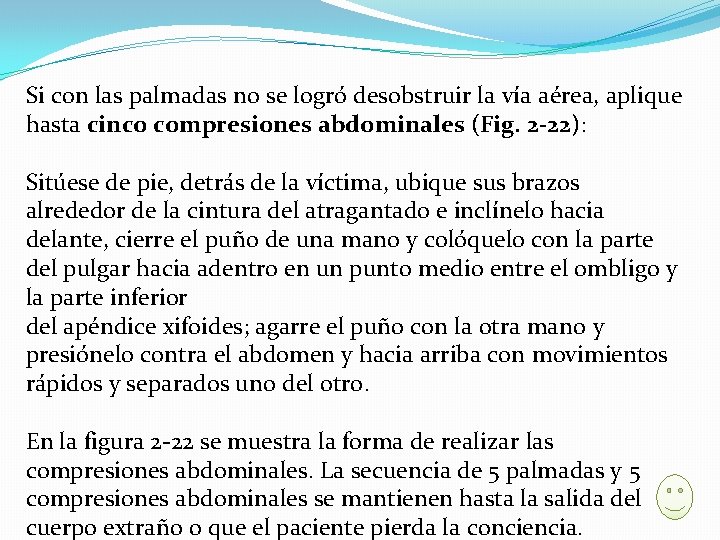 Si con las palmadas no se logró desobstruir la vía aérea, aplique hasta cinco