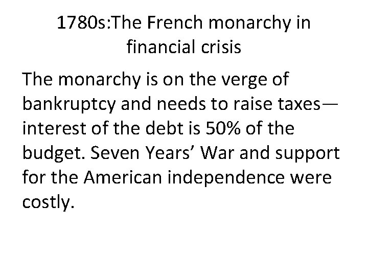 1780 s: The French monarchy in financial crisis The monarchy is on the verge