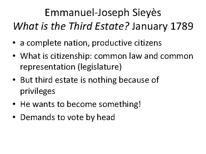 Emmanuel-Joseph Sieyès What is the Third Estate? January 1789 • a complete nation, productive