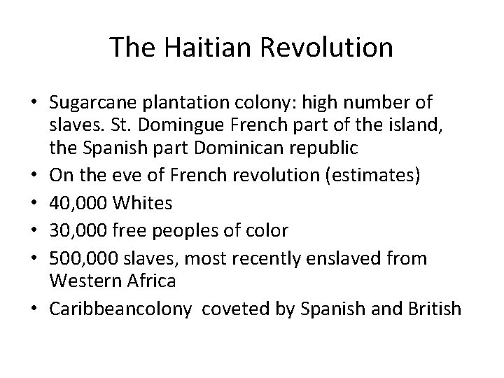 The Haitian Revolution • Sugarcane plantation colony: high number of slaves. St. Domingue French