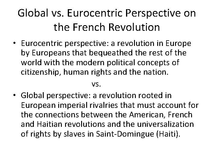 Global vs. Eurocentric Perspective on the French Revolution • Eurocentric perspective: a revolution in