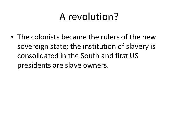 A revolution? • The colonists became the rulers of the new sovereign state; the