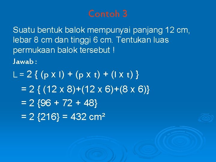 Contoh 3 Suatu bentuk balok mempunyai panjang 12 cm, lebar 8 cm dan tinggi