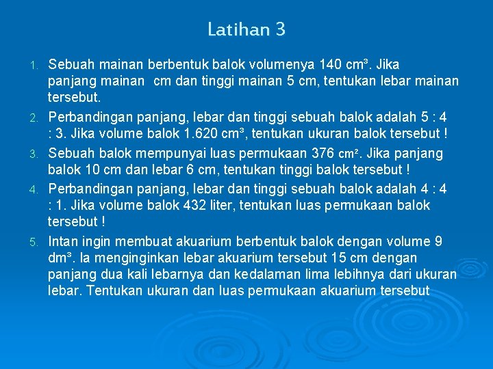 Latihan 3 1. 2. 3. 4. 5. Sebuah mainan berbentuk balok volumenya 140 cm³.
